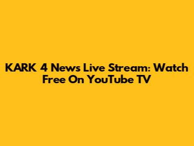 KARK 4 News Live Stream: Watch Free On YouTube TV