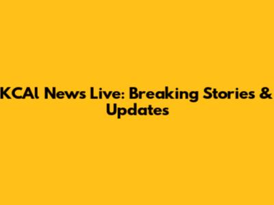 KCAl News Live: Breaking Stories & Updates