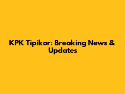 KPK Tipikor: Breaking News & Updates
