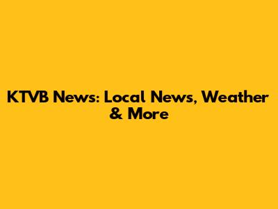 KTVB News: Local News, Weather & More