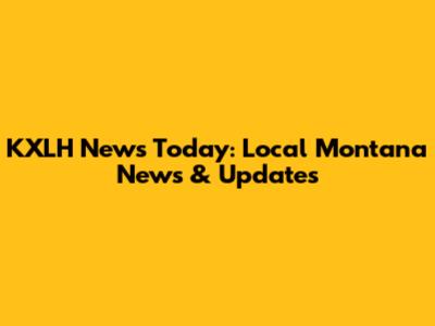 KXLH News Today: Local Montana News & Updates