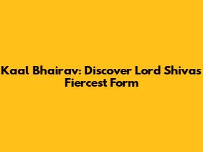 Kaal Bhairav: Discover Lord Shiva's Fiercest Form