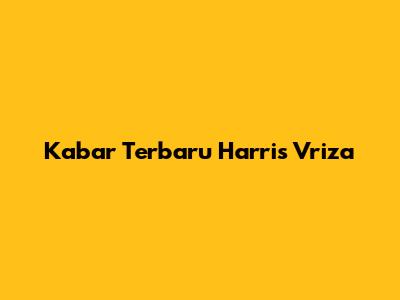 Kabar Terbaru Harris Vriza