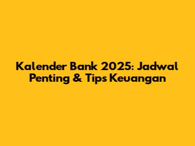 Kalender Bank 2025: Jadwal Penting & Tips Keuangan