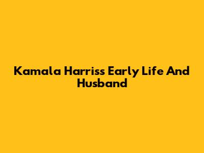 Kamala Harris's Early Life And Husband