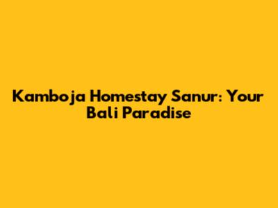 Kamboja Homestay Sanur: Your Bali Paradise