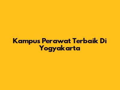 Kampus Perawat Terbaik Di Yogyakarta