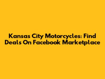 Kansas City Motorcycles: Find Deals On Facebook Marketplace