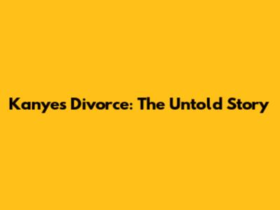Kanye's Divorce: The Untold Story