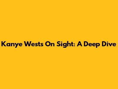 Kanye West's "On Sight": A Deep Dive