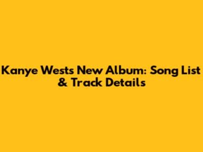 Kanye West's New Album: Song List & Track Details