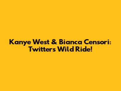 Kanye West & Bianca Censori: Twitter's Wild Ride!