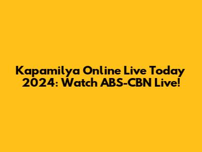 Kapamilya Online Live Today 2024: Watch ABS-CBN Live!