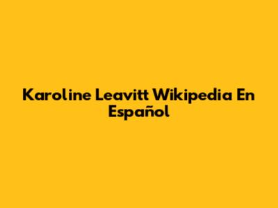 Karoline Leavitt Wikipedia En Español