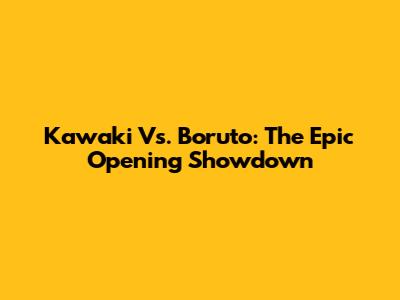 Kawaki Vs. Boruto: The Epic Opening Showdown