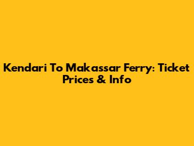 Kendari To Makassar Ferry: Ticket Prices & Info