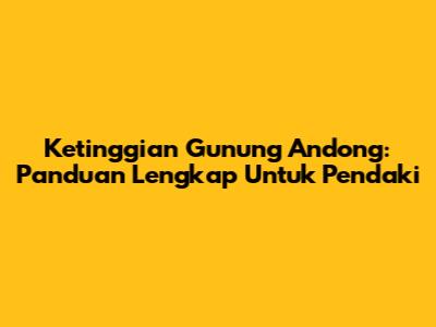 Ketinggian Gunung Andong: Panduan Lengkap Untuk Pendaki