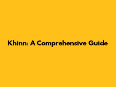Khinn: A Comprehensive Guide