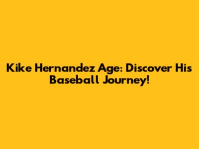Kike Hernandez Age: Discover His Baseball Journey!