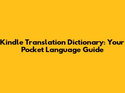 Kindle Translation Dictionary: Your Pocket Language Guide