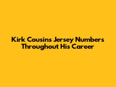 Kirk Cousins' Jersey Numbers Throughout His Career
