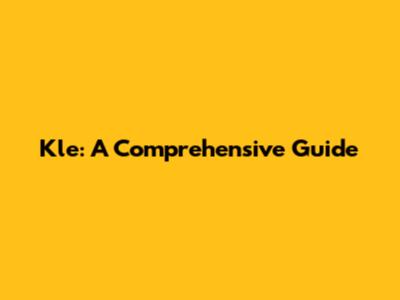 Kle: A Comprehensive Guide