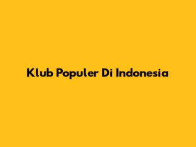 Klub Populer Di Indonesia