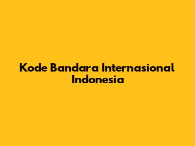 Kode Bandara Internasional Indonesia