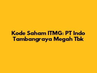 Kode Saham ITMG: PT Indo Tambangraya Megah Tbk