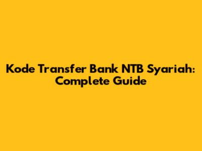 Kode Transfer Bank NTB Syariah: Complete Guide