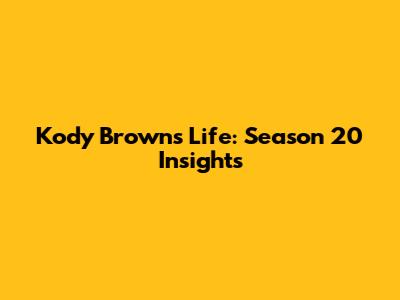 Kody Brown's Life: Season 20 Insights