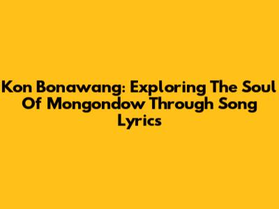 Kon Bonawang: Exploring The Soul Of Mongondow Through Song Lyrics