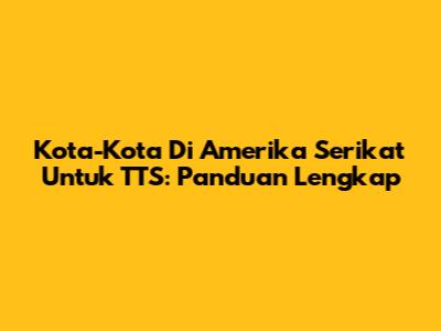 Kota-Kota Di Amerika Serikat Untuk TTS: Panduan Lengkap