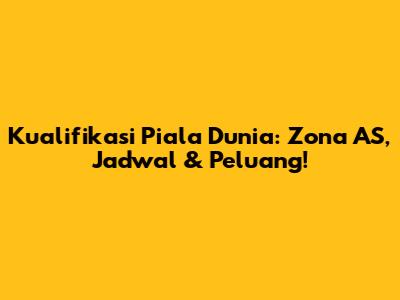 Kualifikasi Piala Dunia: Zona AS, Jadwal & Peluang!