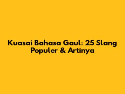 Kuasai Bahasa Gaul: 25 Slang Populer & Artinya