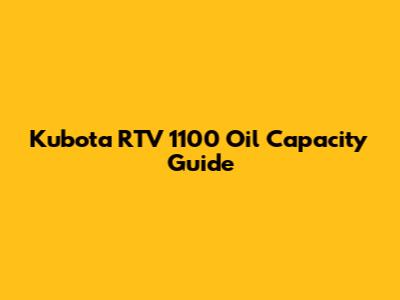Kubota RTV 1100 Oil Capacity Guide