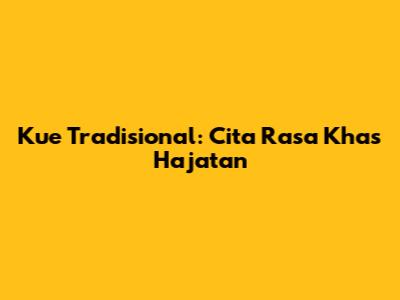 Kue Tradisional: Cita Rasa Khas Hajatan