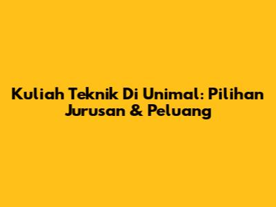 Kuliah Teknik Di Unimal: Pilihan Jurusan & Peluang