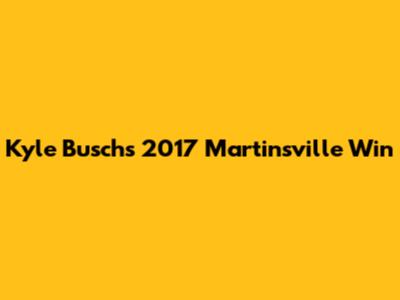 Kyle Busch's 2017 Martinsville Win