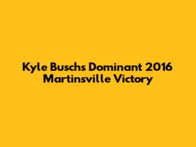 Kyle Busch's Dominant 2016 Martinsville Victory
