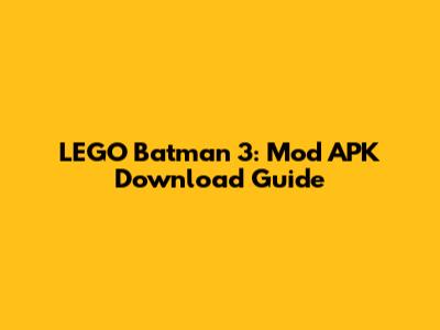 LEGO Batman 3: Mod APK Download Guide