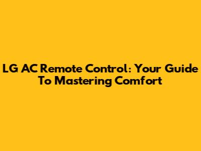 LG AC Remote Control: Your Guide To Mastering Comfort