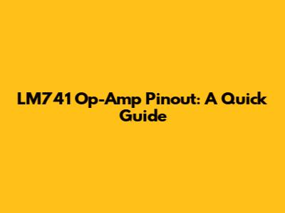 LM741 Op-Amp Pinout: A Quick Guide