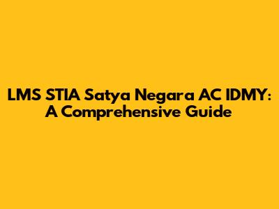 LMS STIA Satya Negara AC IDMY: A Comprehensive Guide