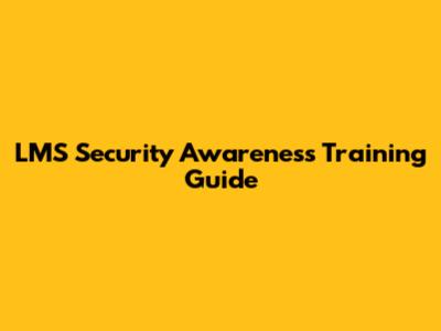 LMS Security Awareness Training Guide