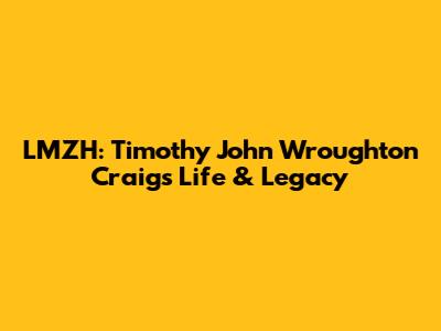 LMZH: Timothy John Wroughton Craig's Life & Legacy