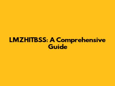 LMZHITBSS: A Comprehensive Guide