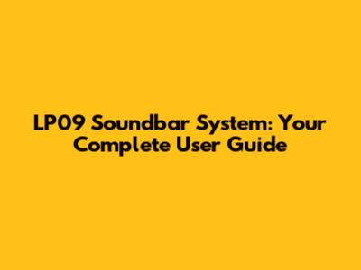 LP09 Soundbar System: Your Complete User Guide