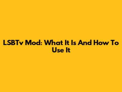 LSBTv Mod: What It Is And How To Use It