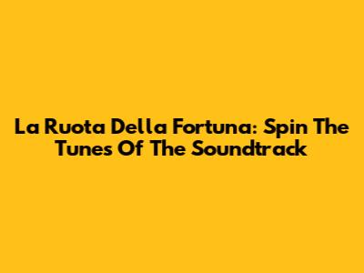 La Ruota Della Fortuna: Spin The Tunes Of The Soundtrack